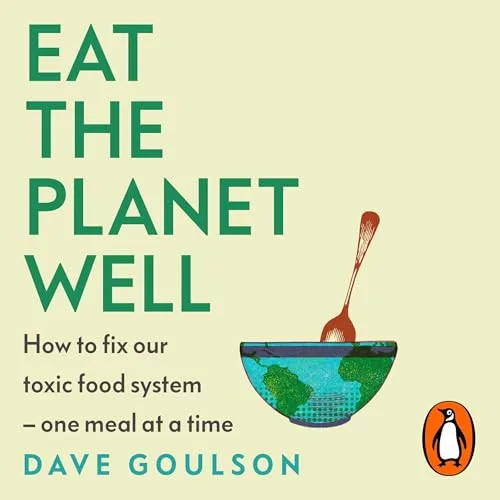 Eat the Planet Well By Dave Goulson